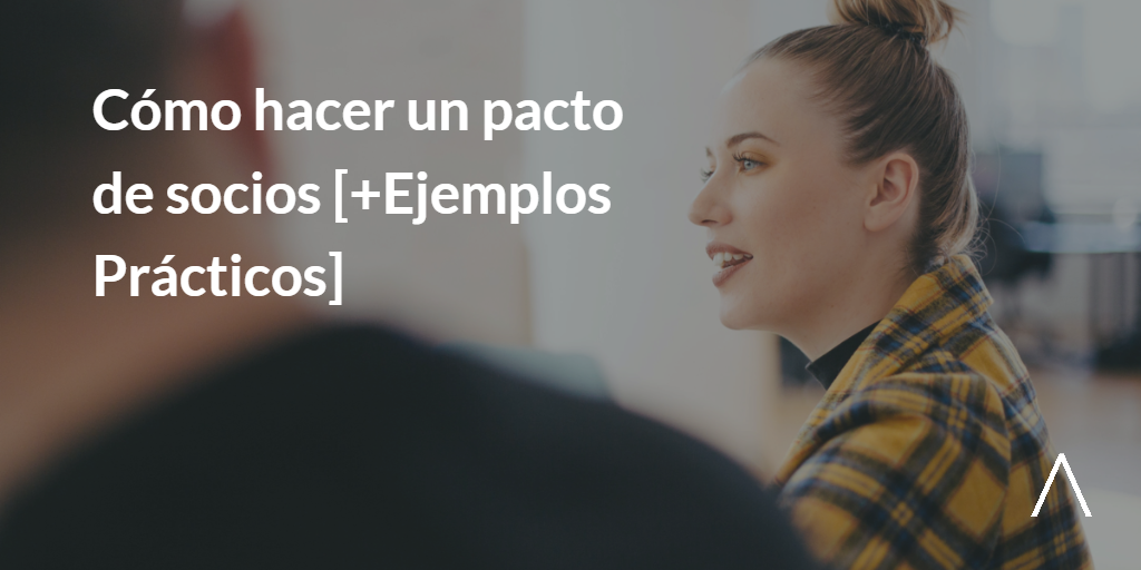 ▷ ¿Cómo Hacer un Pacto de Socios? Guía Y Ejemplos para Startup