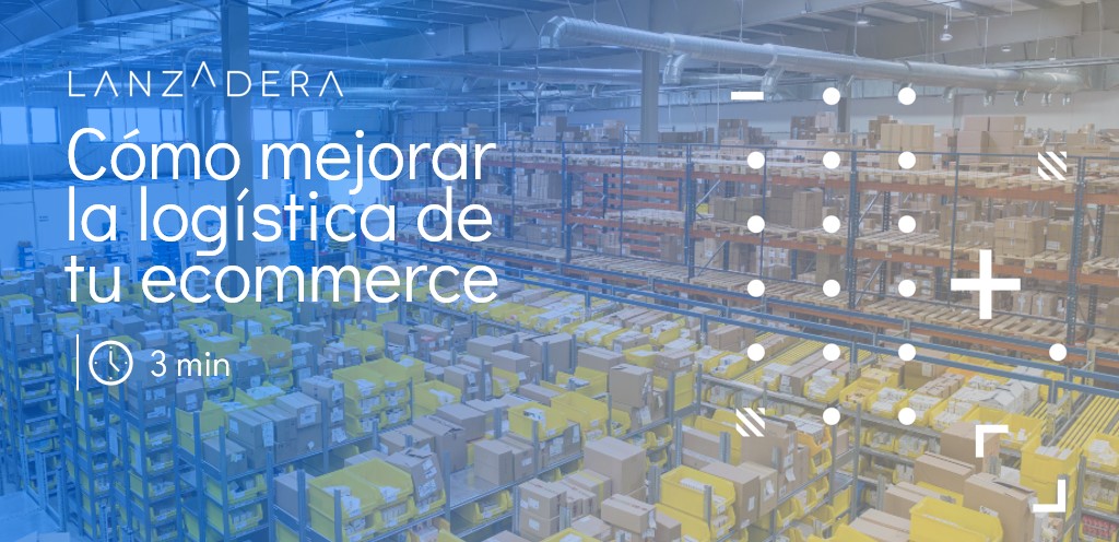 Cómo mejorar la logística de tu ecommerce - lanzadera